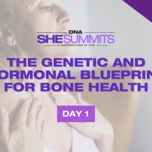 DNA Talks SheSummit 2025 - Day 1: The Genetic Blueprint & Root Causes of Bone Loss