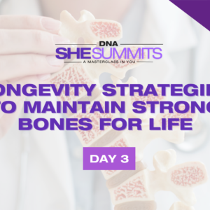 DNA Talks SheSummit 2025 - Day 3: Longevity Strategies to Maintain Strong Bones for Life