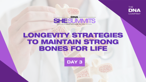 DNA Talks SheSummit 2025 - Day 3: Longevity Strategies to Maintain Strong Bones for Life